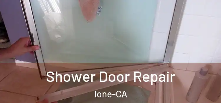  Shower Door Repair Ione-CA